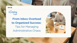 From Inbox Overload to Organized Success: Tips for Managing Administrative Chaos