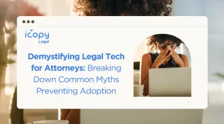 Demystifying Legal Tech for Attorneys: Breaking Down Common Myths Preventing Adoption