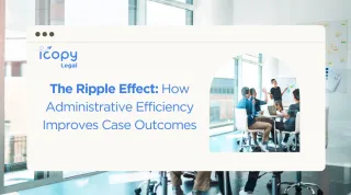 The Ripple Effect: How Administrative Efficiency Improves Case Outcomes