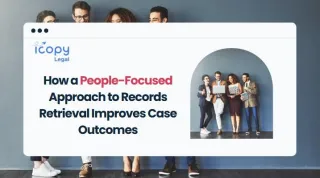 How a People-Focused Approach to Records Retrieval Improves Case Outcomes