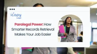 Paralegal Power: How Smarter Records Retrieval Makes Your Job Easier