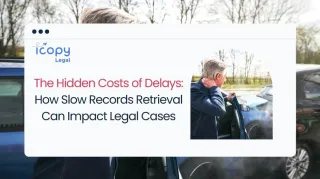 The Hidden Costs of Delays: How Slow Records Retrieval Can Impact Legal Cases