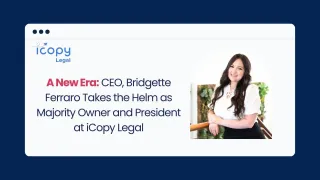 A New Era: CEO, Bridgette Ferraro Takes the Helm as Majority Owner and President at iCopy Legal