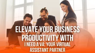 Elevate Your Business Productivity with I Need A VA: Your Virtual Assistant Partner