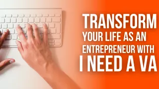 Transform Your Life as an Entrepreneur With a Virtual Assistant From I Need A VA