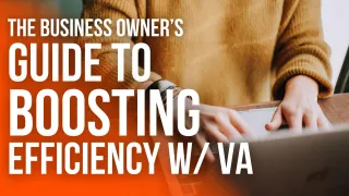 The Business Owner’s Guide to Boosting Efficiency With a Virtual Assistant