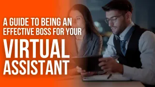A Guide to Being an Effective Boss for Your Virtual Assistants