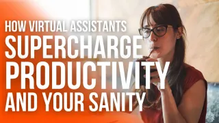How Virtual Assistants Supercharge Your Productivity and Sanity!