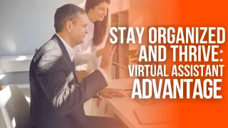 Stay Organized and Thrive: The Virtual Assistant Advantage