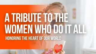 A Tribute to the Women Who Do It All