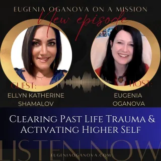 59_Clearing Past Life Trauma & Activating Your Higher Self with Ellyn Katherine Shamalov