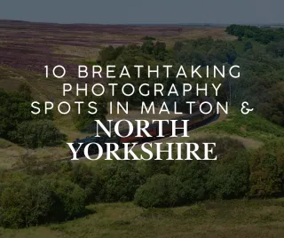 10 Breathtaking Photography Spots in Malton & North Yorkshire