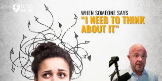 When Someone Says “I Need to Think About it”