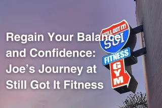 Regain Your Balance and Confidence: Joe’s Journey at Still Got It Fitness