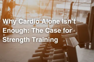 Why Cardio Alone Isn’t Enough - And Why Strength Training Is the Missing Piece