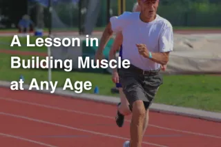 A Lesson in Building Muscle at Any Age
