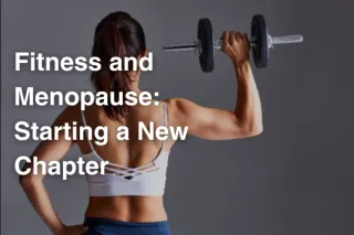 Fitness and Menopause: Starting a New Chapter