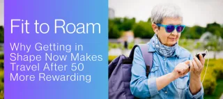 Fit to Roam: Fitness Makes Travel More Rewarding