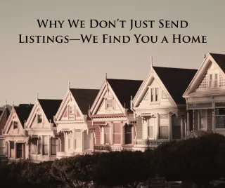 Why We Don’t Just Send Listings—We Find You a Home