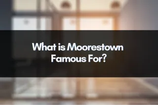 What is Moorestown Famous For?