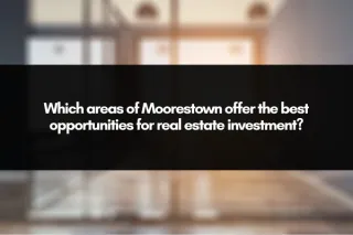 Which areas of Moorestown offer the best opportunities for real estate investment?