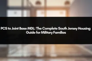 PCS to Joint Base MDL: The Complete South Jersey Housing Guide for Military Families
