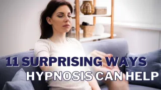 11 (actually 150!!) Surprising Ways Hypnosis Can Help You