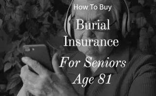 How To Buy Burial Insurance For Seniors Age 81

