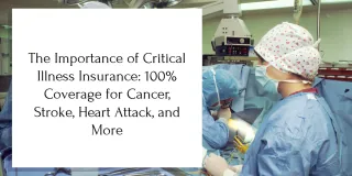 The Importance of Critical Illness Insurance: 100% Coverage for Cancer, Stroke, Heart Attack, and More