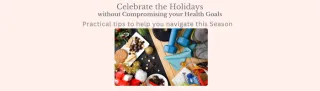 Celebrate the Season without Compromising Your Health Goals