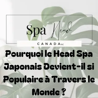 Pourquoi le Head Spa Japonais Devient-il si Populaire à Travers le Monde ?