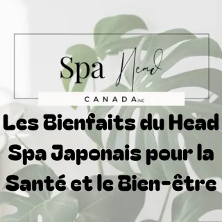 Les Bienfaits du Head Spa Japonais pour la Santé et le Bien-être