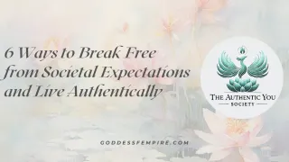 6 Ways to Break Free from Societal Expectations and Live Authentically