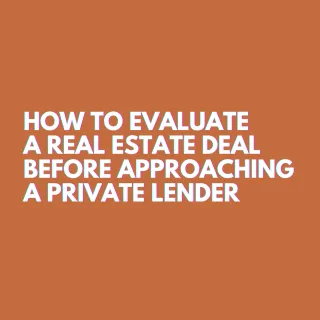 How to Evaluate a Real Estate Deal Before Approaching a Private Lender