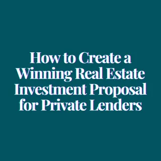 How to Create a Winning Real Estate Investment Proposal for Private Lenders