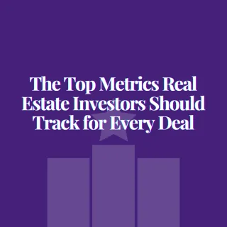 The Top Metrics Real Estate Investors Should Track for Every Deal