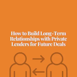 How to Build Long-Term Relationships with Private Lenders for Future Deals