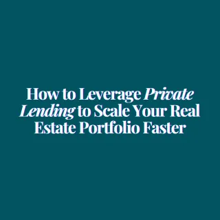 How to Leverage Private Lending to Scale Your Real Estate Portfolio Faster