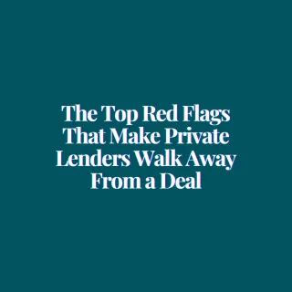The Top Red Flags That Make Private Lenders Walk Away From a Deal
