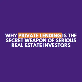 Why Private Lending Is the Secret Weapon of Serious Real Estate Investors