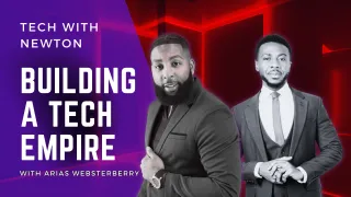 Building a Tech Empire: Insights from Arias WebsterBerry on the Tech with Newton Podcast