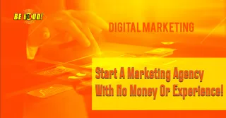 How To Start A Marketing Agency With Little To No Experience Or Money