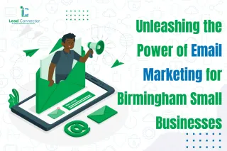 Unleashing the Power of Email Marketing for Birmingham Small Businesses