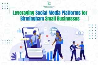 Leveraging Social Media Platforms for Birmingham Small Businesses