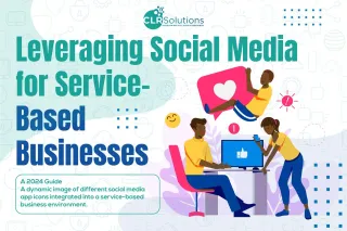 Leveraging Social Media for Service-Based Businesses: A 2024 Guide by CLR Solutions