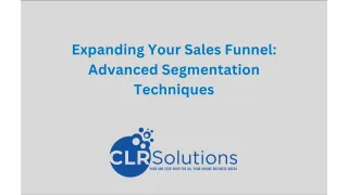 Expanding Your Sales Funnel: Advanced Segmentation Techniques – A Strategic Insight by CLR Solutions