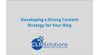 Developing a Strong Content Strategy for Your Blog: A Step-by-Step Guide by CLR Solutions