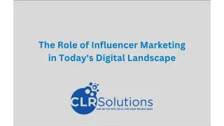 The Role of Influencer Marketing in Today’s Digital Landscape: Navigating New Trends with CLR Solutions