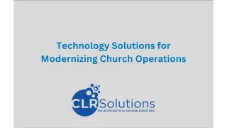 Technology Solutions for Modernizing Church Operations: A Comprehensive Guide by CLR Solutions