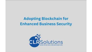 Adopting Blockchain for Enhanced Business Security: A Future-Ready Approach by CLR Solutions